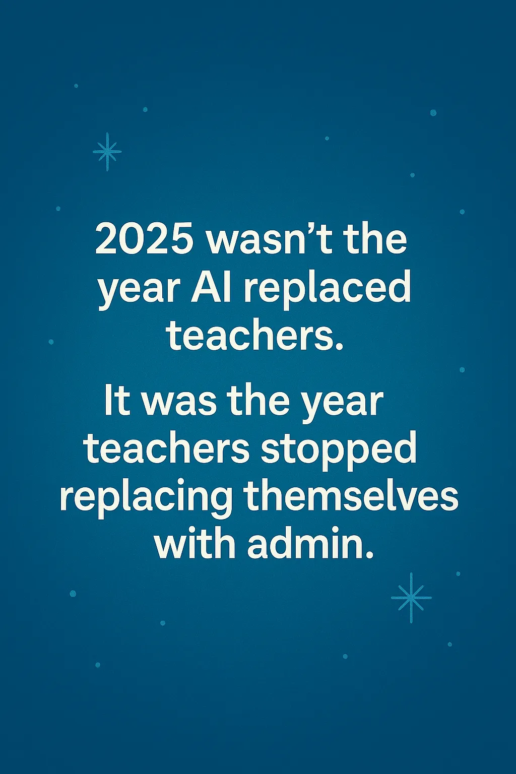 2025 was not about AI replacing teachers, it was about helping teachers.